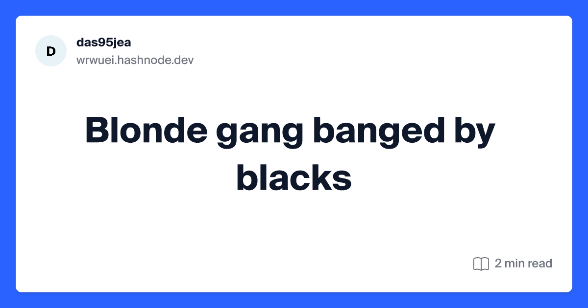 blonde gang banged by blacks